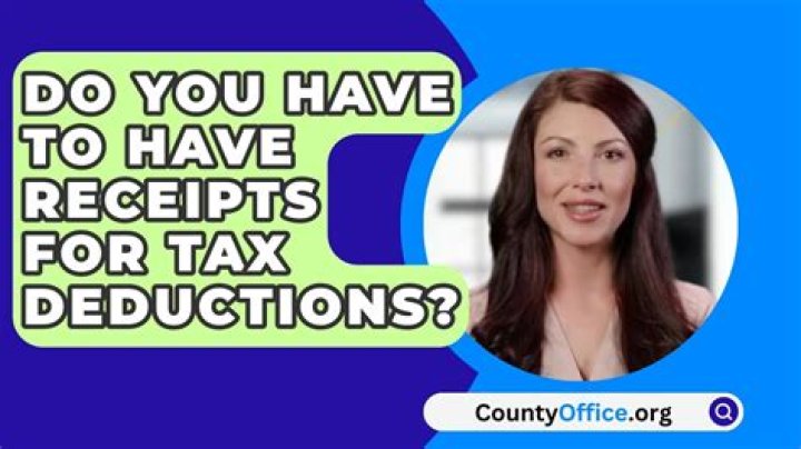 Do you have to have receipts for tax deductions?