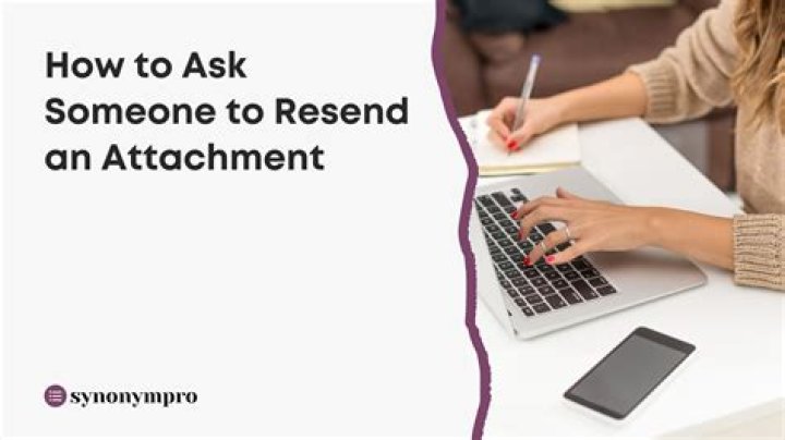 How do you ask someone to resend an attachment?