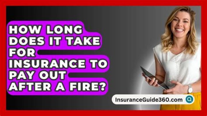 How long does it take for insurance to pay out after a fire?